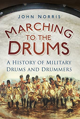 Marching to the Drums: A History of Military Drums and Drummers