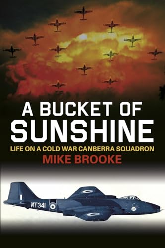 Beispielbild fr A Bucket of Sunshine: Life on a Cold War Canberra Squadron zum Verkauf von WorldofBooks