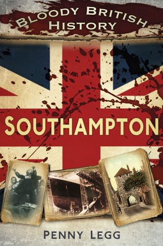 Stock image for Bloody British History Southampton (Bloody History) for sale by WorldofBooks