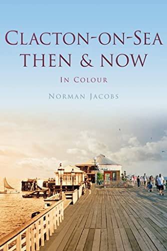 Stock image for Clacton-on-Sea Then & Now (Then and Now) for sale by WorldofBooks