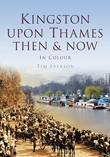 9780752471587: Kingston-upon-Thames: Then & Now (Then and Now)