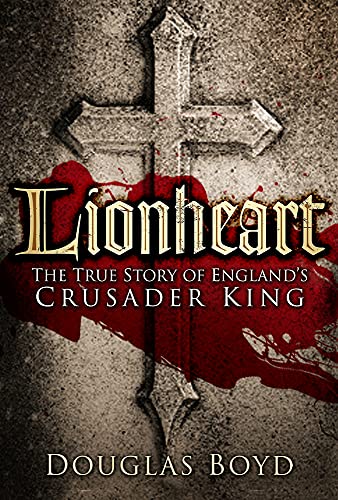 Stock image for Lionheart: The True Story of England's Crusader King for sale by WorldofBooks