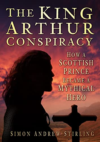 Beispielbild fr The King Arthur Conspiracy: How a Scottish Prince Became a Mythical Hero zum Verkauf von WorldofBooks