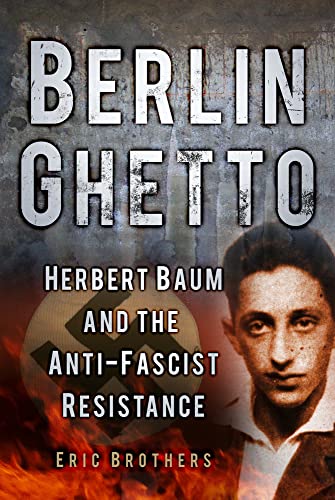 Beispielbild fr Berlin Ghetto : Herbert Baum and the Anti-Fascist Resistance zum Verkauf von Better World Books Ltd