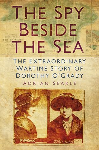 Beispielbild fr The Spy Beside The Sea: The Extroadinary Wartime Story of Dorothy O'Grady zum Verkauf von Ryde Bookshop Ltd