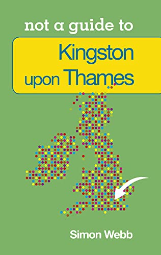 Imagen de archivo de Kingston-upon-Thames (Not a Guide to) a la venta por WorldofBooks
