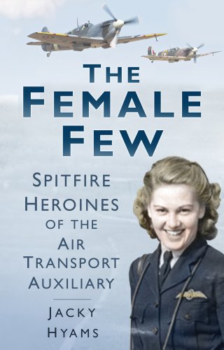 Stock image for The Female Few: Spitfire Heroines of the Air Transport Auxiliary for sale by HPB-Emerald