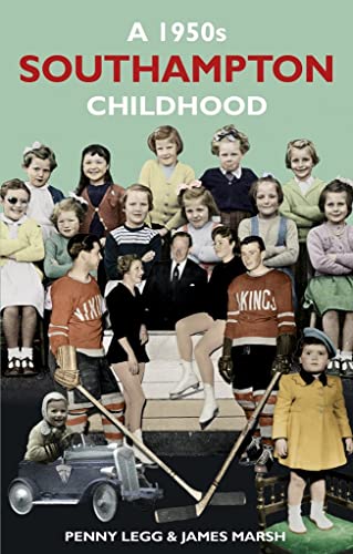 A 1950s Southampton Childhood (9780752482859) by Legg, Penny; Marsh, James