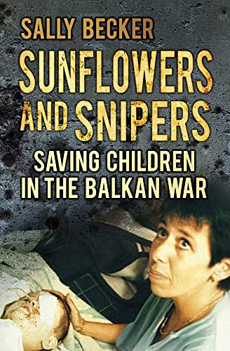 Stock image for Sunflowers and Snipers: Saving Children in the Balkan War for sale by ThriftBooks-Atlanta