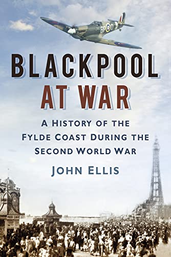 9780752485836: Blackpool at War: A History of the Fylde Coast During the Second World War