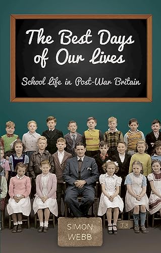 Imagen de archivo de The Best Days of Our Lives: School Life in Post-War Britain a la venta por WorldofBooks