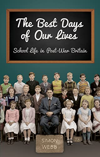Stock image for The Best Days of Our Lives: School Life in Post-War Britain for sale by WorldofBooks