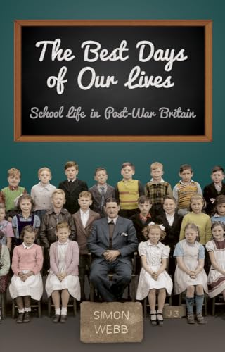 Stock image for The Best Days of Our Lives: School Life in Post-War Britain for sale by WorldofBooks