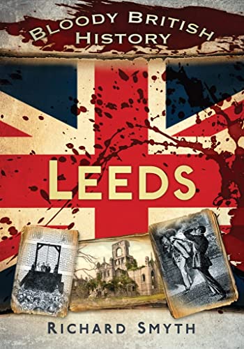 Imagen de archivo de Bloody British History: Leeds (Bloody History) a la venta por WorldofBooks
