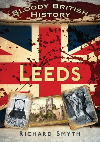 Stock image for Bloody British History: Leeds (Bloody History) for sale by MusicMagpie