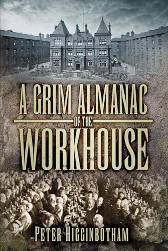 Stock image for A Grim Almanac of the Workhouse (Grim Almanacs) for sale by WorldofBooks