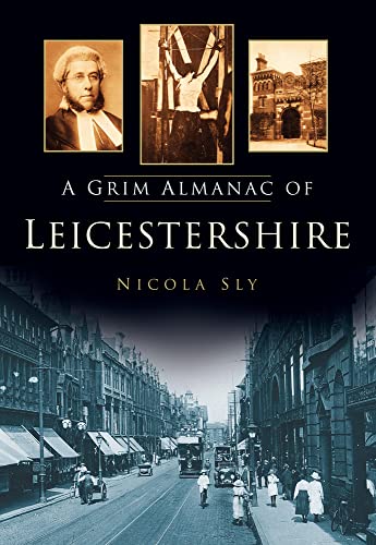 Stock image for A Grim Almanac of Leicestershire for sale by M RICHARDSON RARE BOOKS (PBFA Member)