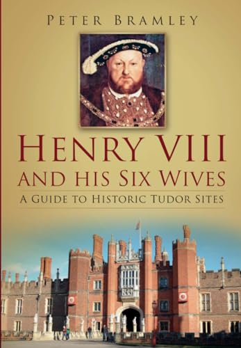 Beispielbild fr Henry VIII and his Six Wives: A Guide to Historic Tudor Sites zum Verkauf von WorldofBooks