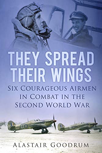 Imagen de archivo de They Spread Their Wings: Six Courageous Airmen in Combat in the Second World War a la venta por MusicMagpie