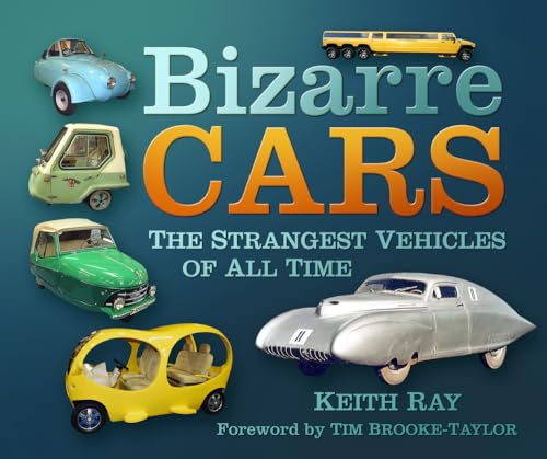 Stock image for Bizarre Cars: The Strangest Vehicles of All Time for sale by WorldofBooks