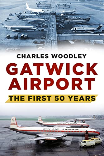 Imagen de archivo de Gatwick Airport: The First Fifty Years a la venta por Books From California