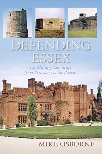 Beispielbild fr Defending Essex: The Military Landscape from Prehistory to the Present zum Verkauf von WorldofBooks