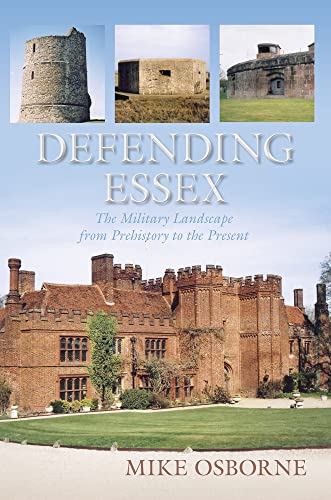 Stock image for Defending Essex: The Military Landscape from Prehistory to the Present for sale by WorldofBooks