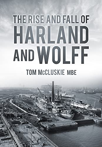 Beispielbild fr The Rise & Fall of Harland & Wolff zum Verkauf von PlumCircle