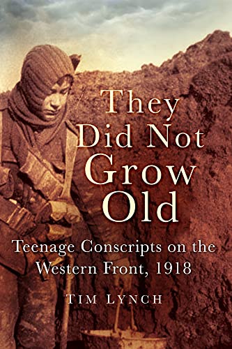 Imagen de archivo de They Did Not Grow Old: Teenage Conscripts On The Western Front, 1918 a la venta por WorldofBooks