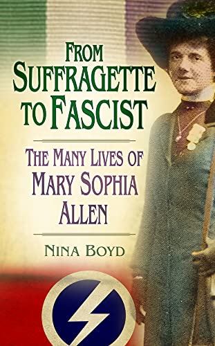 Stock image for From Suffragette to Fascist: The Many Lives of Mary Sophia Allen for sale by Books From California