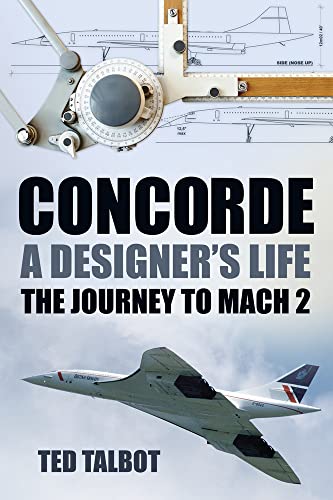 9780752489285: Concorde: A Designer's Life: The Journey to Mach 2