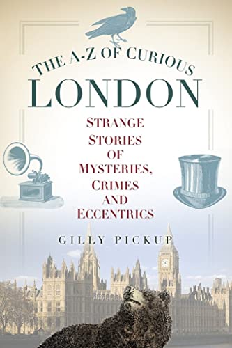 Beispielbild fr The A-Z of Curious London : Strange Stories of Mysteries, Crimes and Eccentrics zum Verkauf von Better World Books
