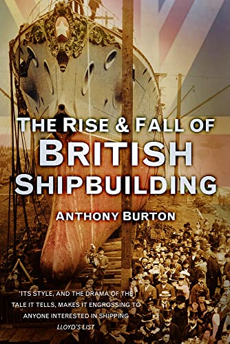 9780752489698: The Rise and Fall of British Shipbuilding