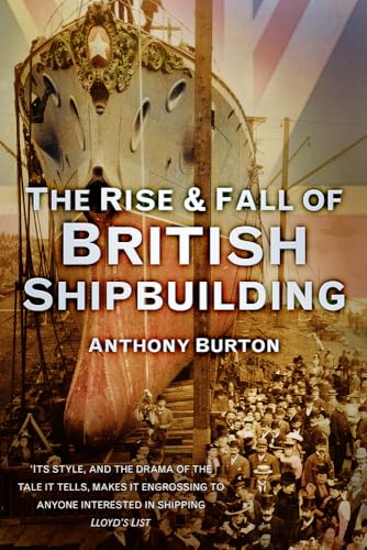 9780752489698: The Rise & Fall of British Shipbuilding