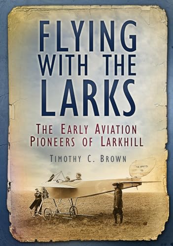 Beispielbild fr Flying with the Larks: The Early Aviation Pioneers of Larkhill zum Verkauf von WorldofBooks