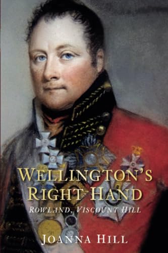 Wellington's Right Hand: Rowland, Viscount Hill