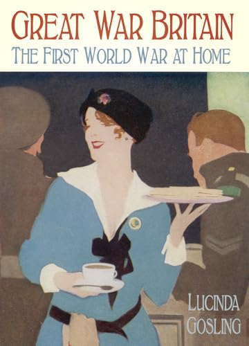 Imagen de archivo de Great War Britain: The First World War at Home a la venta por SecondSale