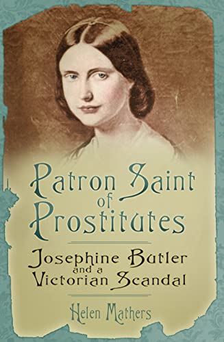 Beispielbild fr Patron Saint of Prostitutes: Josephine Butler and a Victorian Scandal zum Verkauf von WorldofBooks