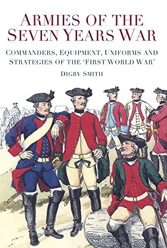 9780752492148: Armies of the Seven Years War: Commanders, Equipment, Uniforms and Strategies of the 'First World War'