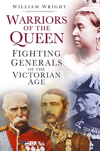 Stock image for Warriors of the Queen: Fighting Generals of the Victorian Age for sale by Bahamut Media