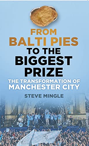 Beispielbild fr From Balti Pies to the Biggest Prize: The Transformation Of Manchester City zum Verkauf von WorldofBooks
