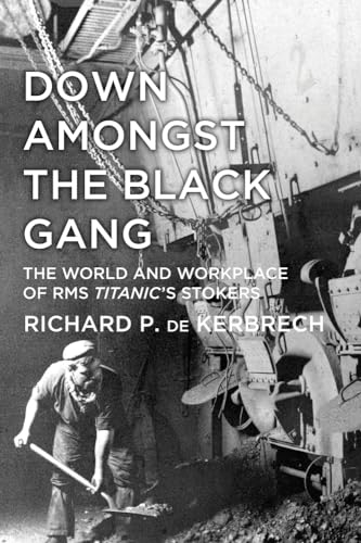 Stock image for Down Amongst the Black Gang: The World And Workplace Of Rms Titanic's Stokers for sale by WorldofBooks