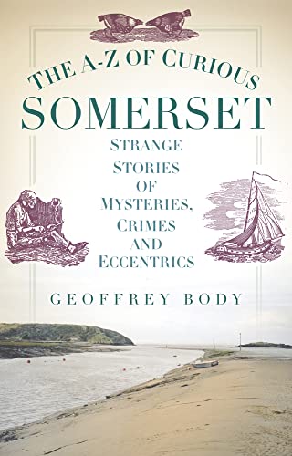 Imagen de archivo de The A-Z of Curious Somerset: Strange Stories of Mysteries, Crimes and Eccentrics a la venta por WorldofBooks