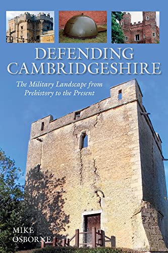 9780752493305: Defending Cambridgeshire: The Military Landscape from Prehistory to Present