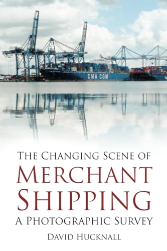 Imagen de archivo de The Changing Scene of Merchant Shipping: A Photographic Survey a la venta por Reuseabook