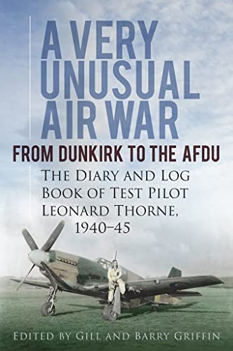 Beispielbild fr A Very Unusual Air War: From Dunkirk to AFDU - The Diary and Log Book of Test Pilot: From Dunkirk to AFDU: The Diary and Log Book of Test Pilot H. Leonard Thorne, 1940-45 zum Verkauf von AwesomeBooks