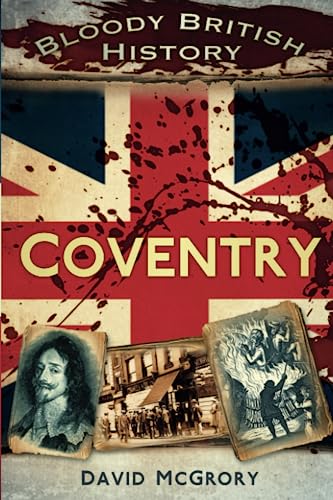 Stock image for Bloody British History: Coventry (Bloody History) for sale by WorldofBooks