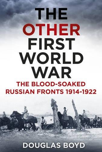 Beispielbild fr The Other First World War: The Blood-Soaked Russian Fronts 1914-1922 zum Verkauf von WorldofBooks