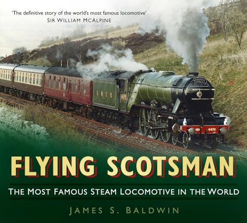 Stock image for Flying Scotsman: The Most Famous Steam Locomotive in the World for sale by WorldofBooks