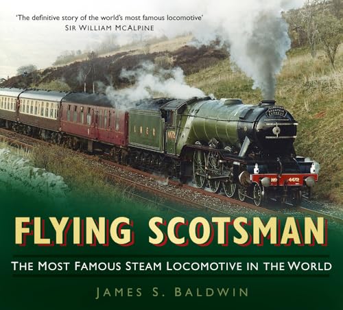 Stock image for Flying Scotsman: The Most Famous Steam Locomotive in the World for sale by WorldofBooks